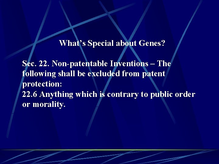 What’s Special about Genes? Sec. 22. Non-patentable Inventions – The following shall be excluded