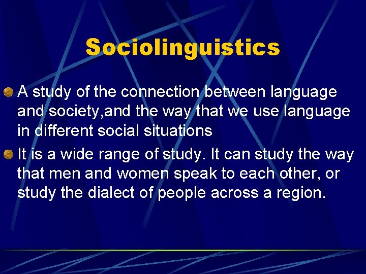 Sociolinguistics A study of the connection between language and society, and the way that