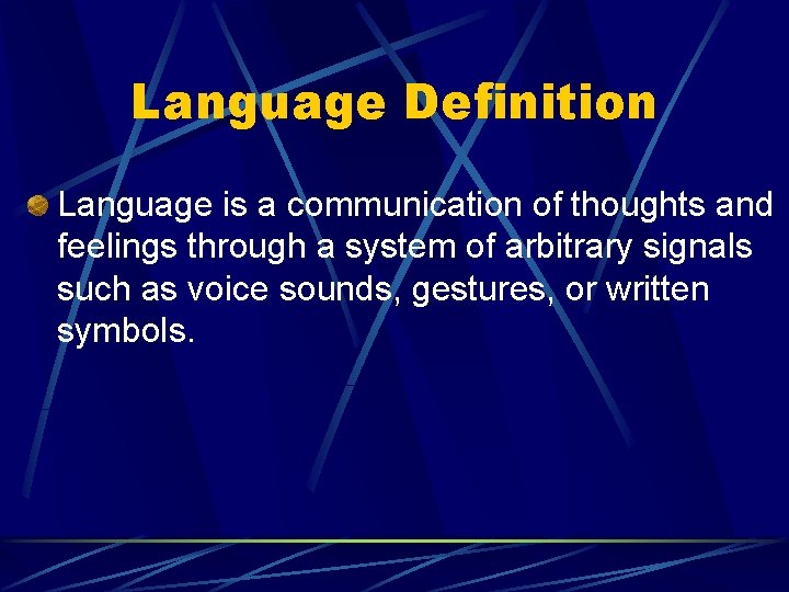 Language Definition Language is a communication of thoughts and feelings through a system of