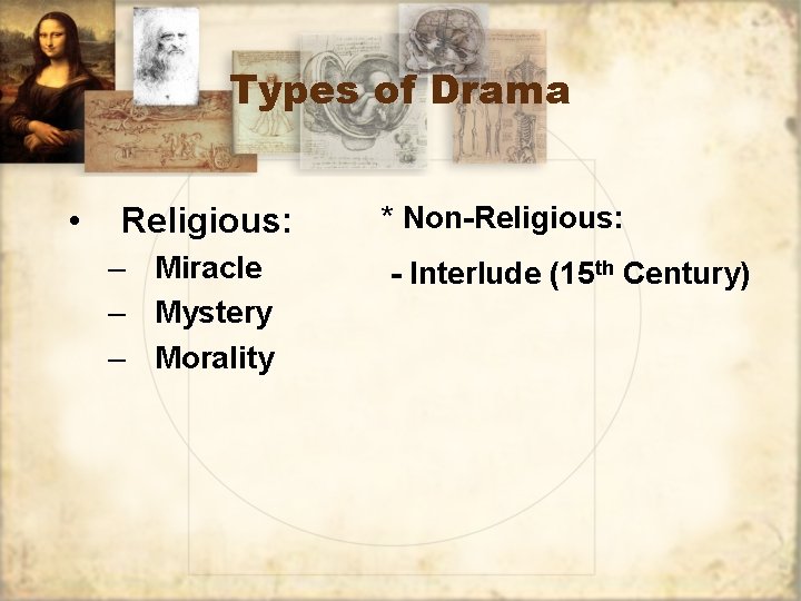 Types of Drama • Religious: – Miracle – Mystery – Morality * Non-Religious: -