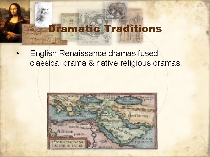 Dramatic Traditions • English Renaissance dramas fused classical drama & native religious dramas. 