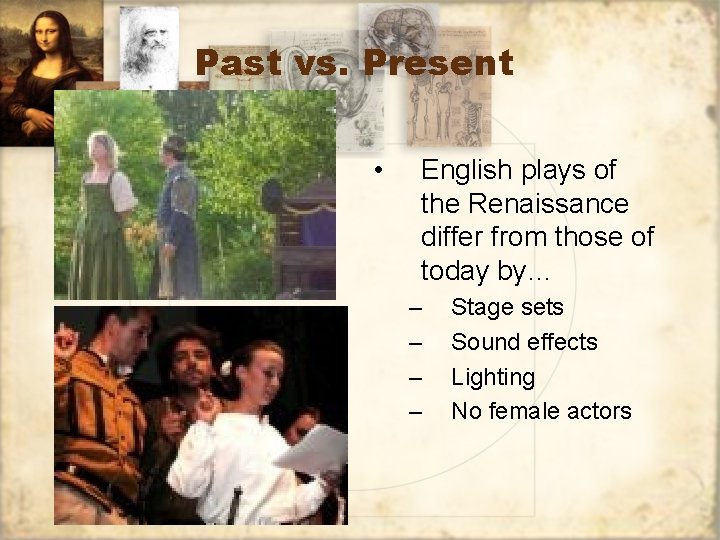 Past vs. Present • English plays of the Renaissance differ from those of today