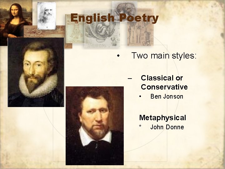 English Poetry • Two main styles: – Classical or Conservative • Ben Jonson Metaphysical