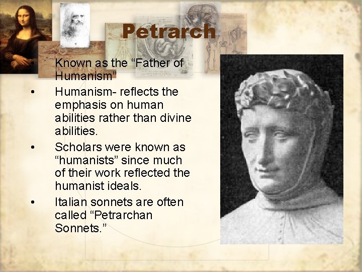 Petrarch • • Known as the “Father of Humanism” Humanism- reflects the emphasis on