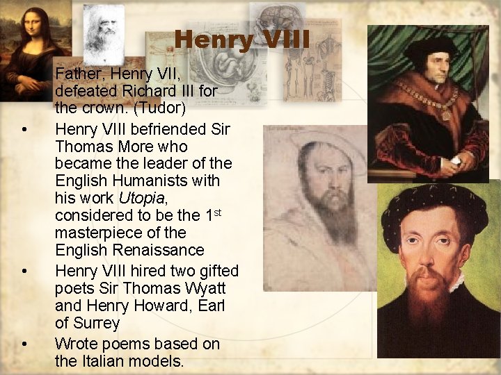 Henry VIII • • Father, Henry VII, defeated Richard III for the crown. (Tudor)
