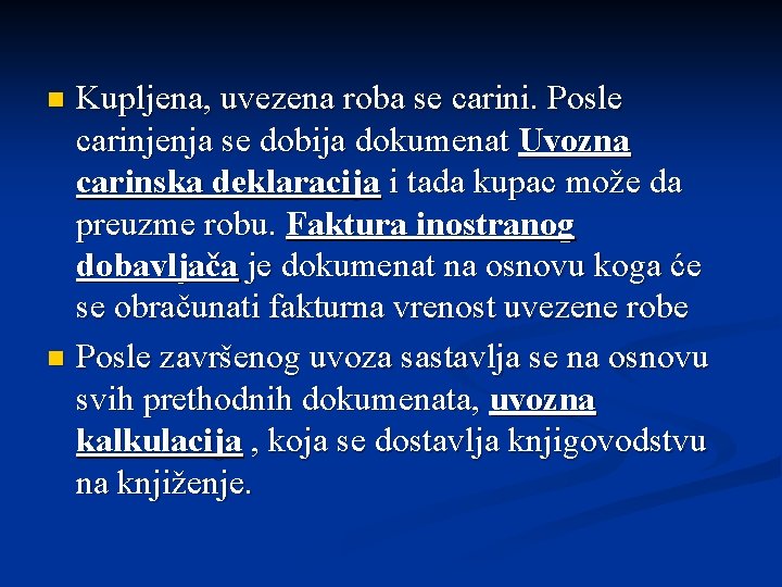 Kupljena, uvezena roba se carini. Posle carinjenja se dobija dokumenat Uvozna carinska deklaracija i