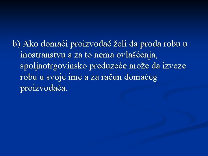 b) Ako domaći proizvođač želi da proda robu u inostranstvu a za to nema