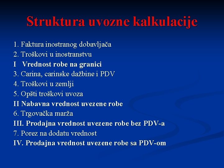 Struktura uvozne kalkulacije 1. Faktura inostranog dobavljača 2. Troškovi u inostranstvu I Vrednost robe