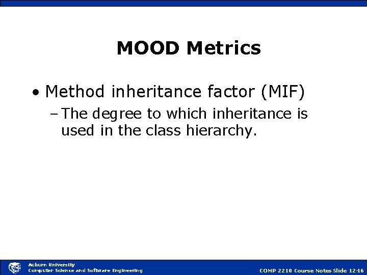 MOOD Metrics • Method inheritance factor (MIF) – The degree to which inheritance is