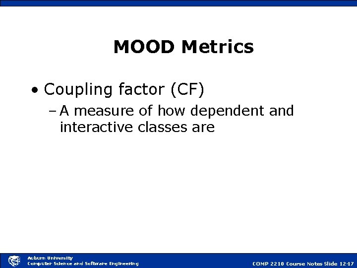 MOOD Metrics • Coupling factor (CF) – A measure of how dependent and interactive