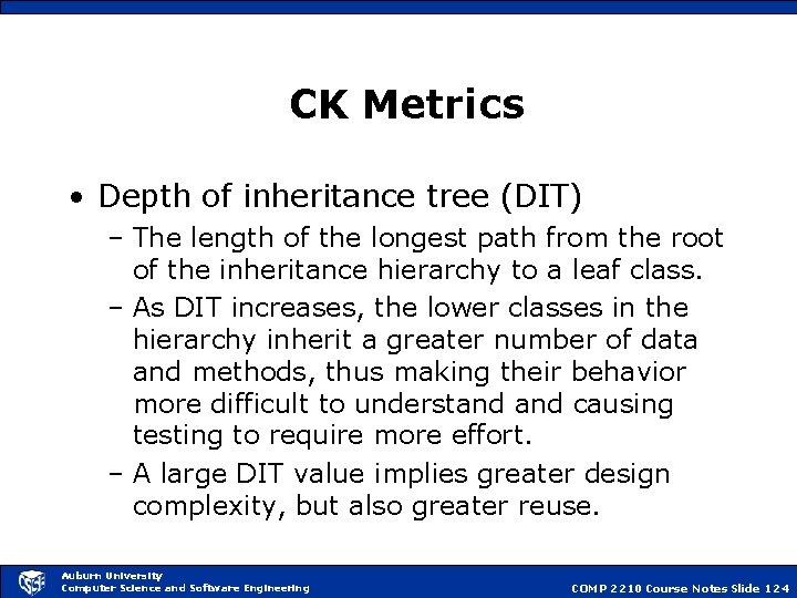 CK Metrics • Depth of inheritance tree (DIT) – The length of the longest