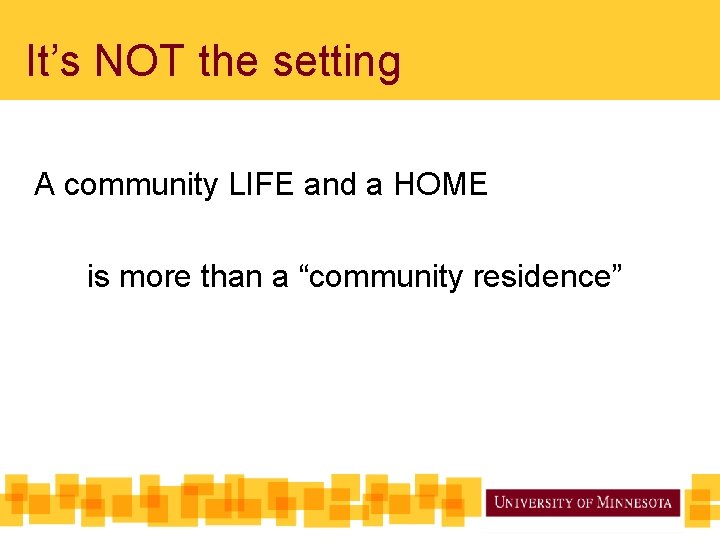 It’s NOT the setting A community LIFE and a HOME is more than a