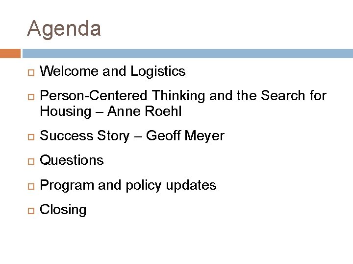 Agenda Welcome and Logistics Person-Centered Thinking and the Search for Housing – Anne Roehl