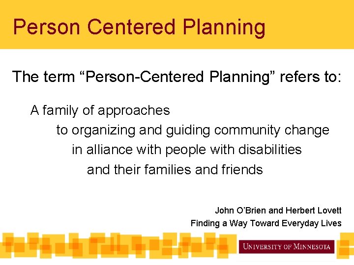 Person Centered Planning The term “Person-Centered Planning” refers to: A family of approaches to