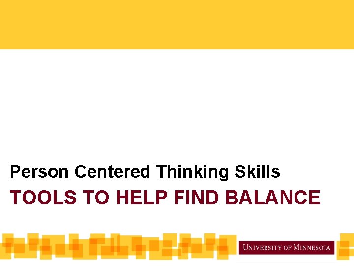 Person Centered Thinking Skills TOOLS TO HELP FIND BALANCE 