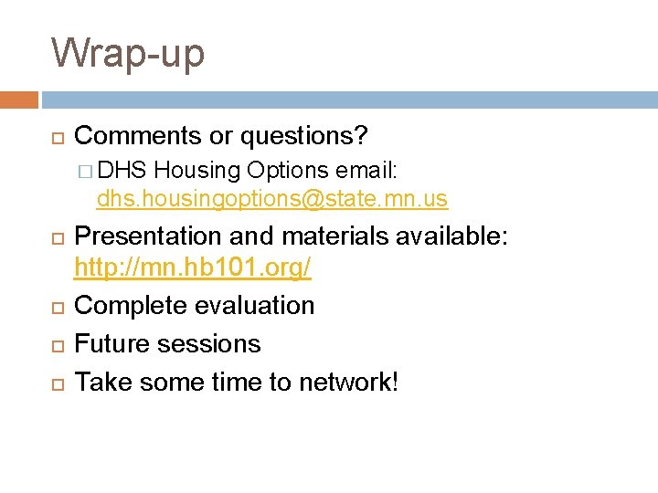 Wrap-up Comments or questions? � DHS Housing Options email: dhs. housingoptions@state. mn. us Presentation