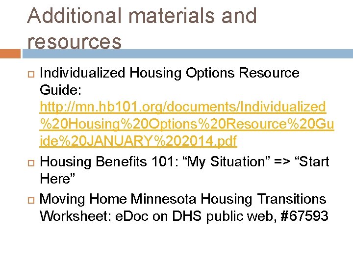 Additional materials and resources Individualized Housing Options Resource Guide: http: //mn. hb 101. org/documents/Individualized