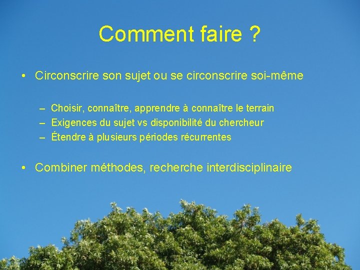 Comment faire ? • Circonscrire son sujet ou se circonscrire soi-même – Choisir, connaître,