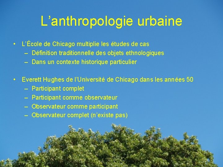 L’anthropologie urbaine • L’École de Chicago multiplie les études de cas – Définition traditionnelle