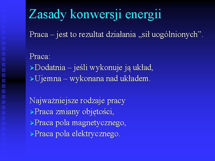 Zasady konwersji energii Praca – jest to rezultat działania „sił uogólnionych”. Praca: ØDodatnia –