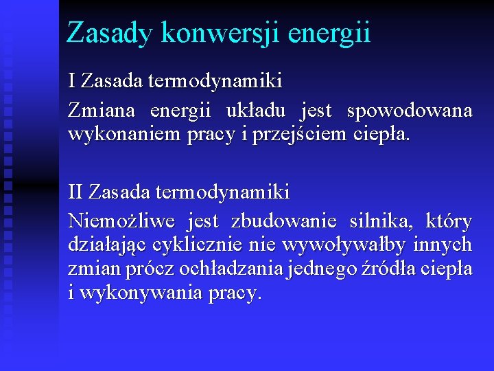 Zasady konwersji energii I Zasada termodynamiki Zmiana energii układu jest spowodowana wykonaniem pracy i