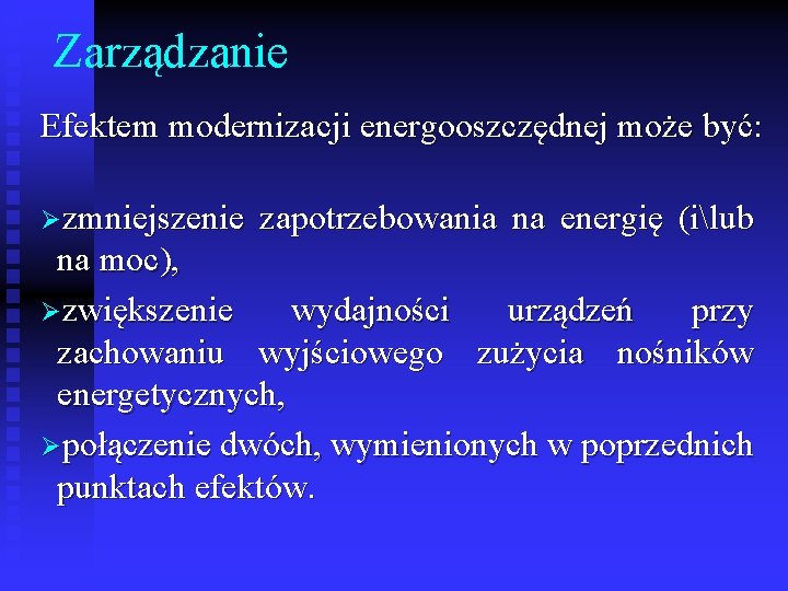 Zarządzanie Efektem modernizacji energooszczędnej może być: Øzmniejszenie zapotrzebowania na energię (ilub na moc), Øzwiększenie