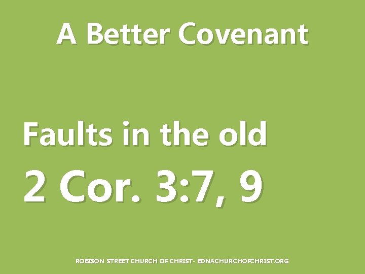 A Better Covenant Faults in the old 2 Cor. 3: 7, 9 ROBISON STREET