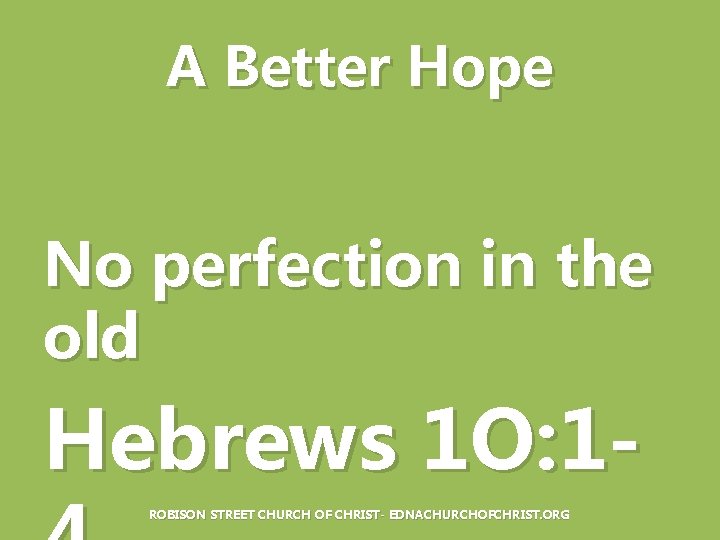 A Better Hope No perfection in the old Hebrews 1 O: 1 ROBISON STREET