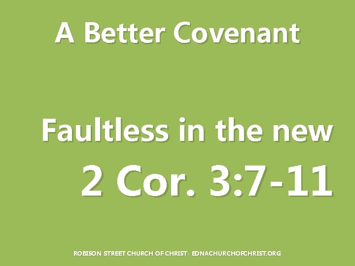 A Better Covenant Faultless in the new 2 Cor. 3: 7 -11 ROBISON STREET