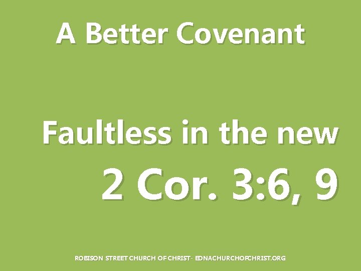 A Better Covenant Faultless in the new 2 Cor. 3: 6, 9 ROBISON STREET