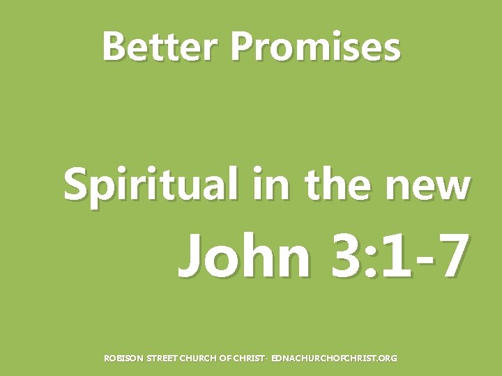 Better Promises Spiritual in the new John 3: 1 -7 ROBISON STREET CHURCH OF