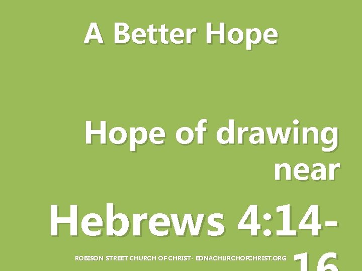 A Better Hope of drawing near Hebrews 4: 14 ROBISON STREET CHURCH OF CHRIST-