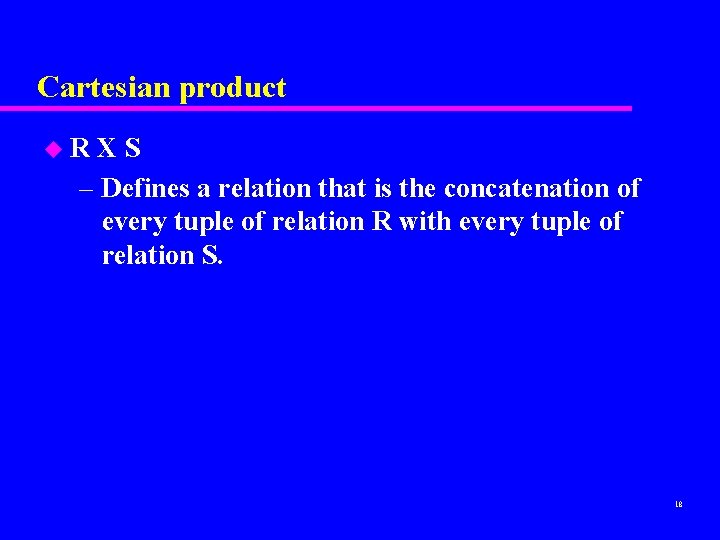 Cartesian product u. R XS – Defines a relation that is the concatenation of