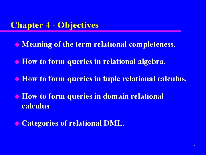 Chapter 4 - Objectives u Meaning of the term relational completeness. u How to