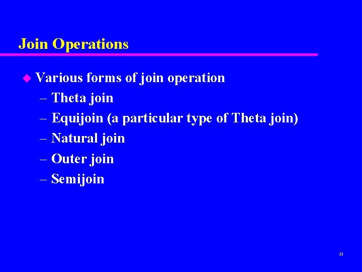 Join Operations u Various forms of join operation – Theta join – Equijoin (a
