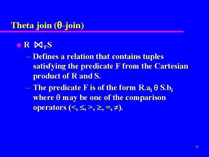 Theta join ( -join) u. R FS – Defines a relation that contains tuples