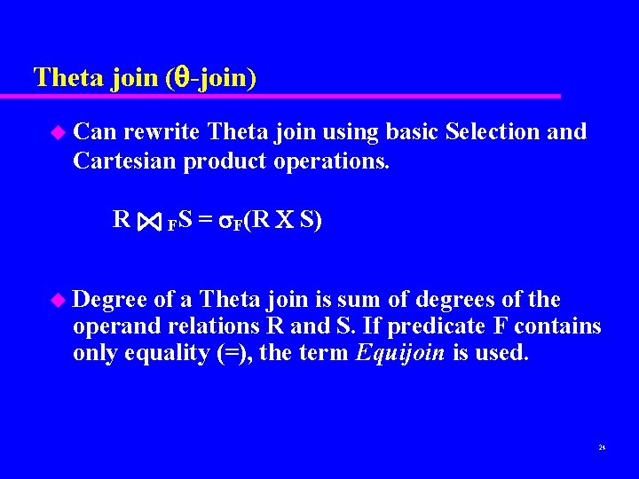 Theta join ( -join) u Can rewrite Theta join using basic Selection and Cartesian