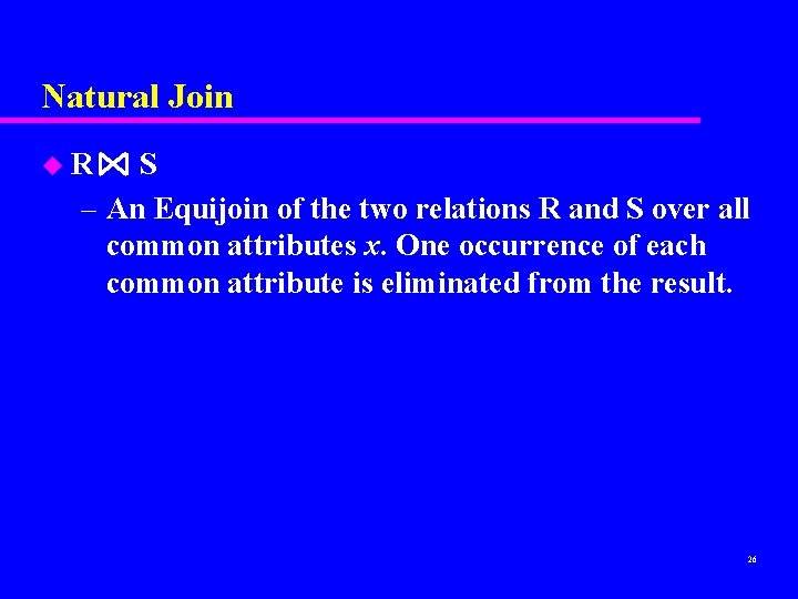 Natural Join u. R S – An Equijoin of the two relations R and