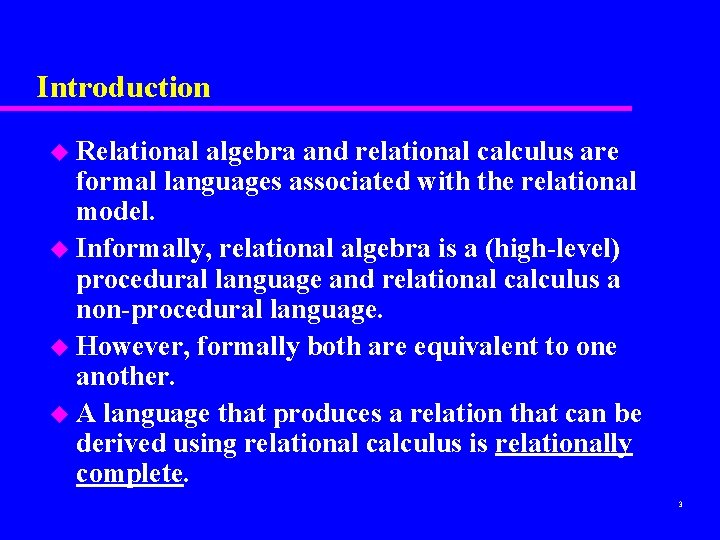 Introduction u Relational algebra and relational calculus are formal languages associated with the relational