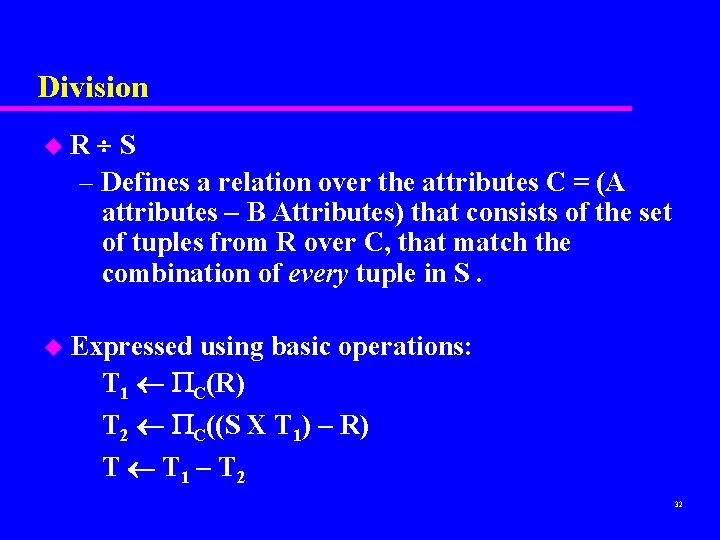 Division S – Defines a relation over the attributes C = (A attributes –