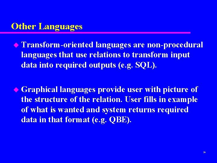 Other Languages u Transform-oriented languages are non-procedural languages that use relations to transform input