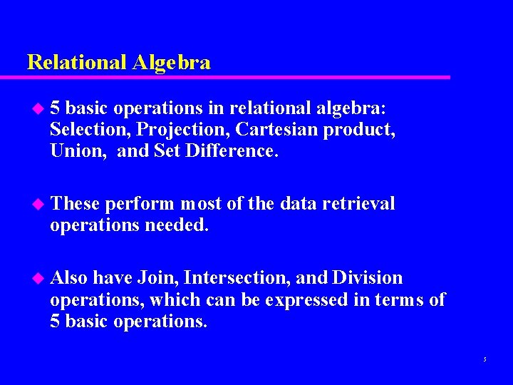 Relational Algebra u 5 basic operations in relational algebra: Selection, Projection, Cartesian product, Union,