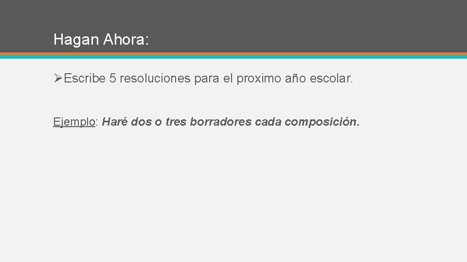 Hagan Ahora: ØEscribe 5 resoluciones para el proximo año escolar. Ejemplo: Haré dos o