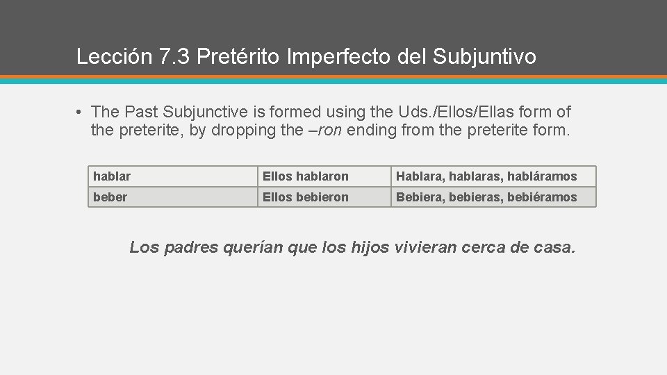 Lección 7. 3 Pretérito Imperfecto del Subjuntivo • The Past Subjunctive is formed using