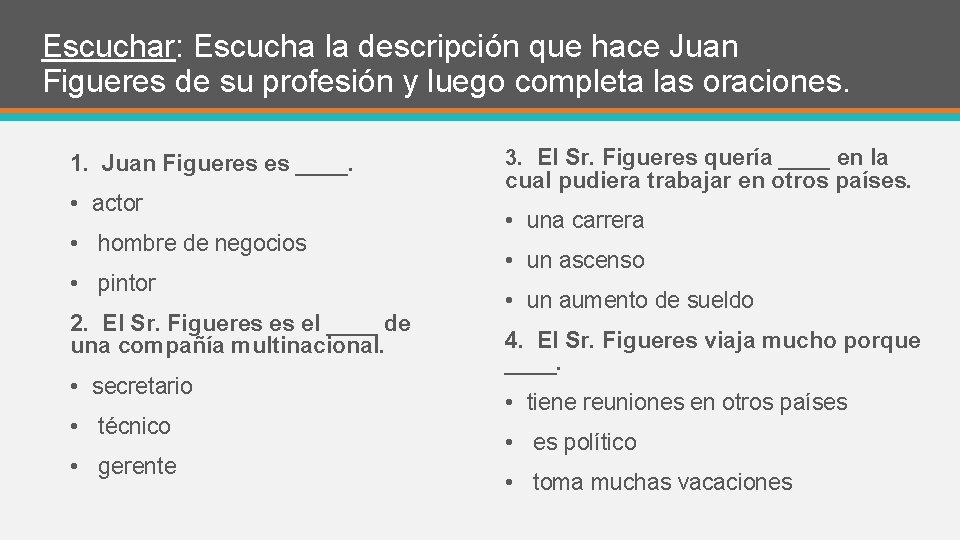 Escuchar: Escucha la descripción que hace Juan Figueres de su profesión y luego completa