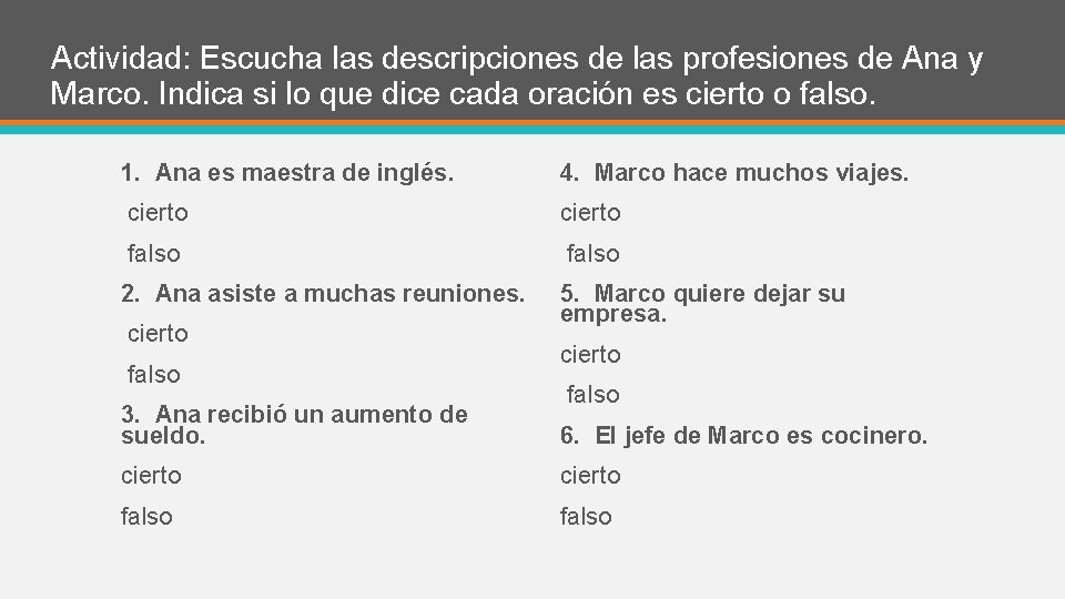 Actividad: Escucha las descripciones de las profesiones de Ana y Marco. Indica si lo