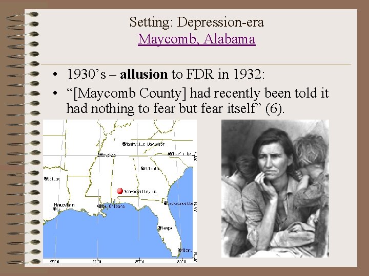 Setting: Depression-era Maycomb, Alabama • 1930’s – allusion to FDR in 1932: • “[Maycomb