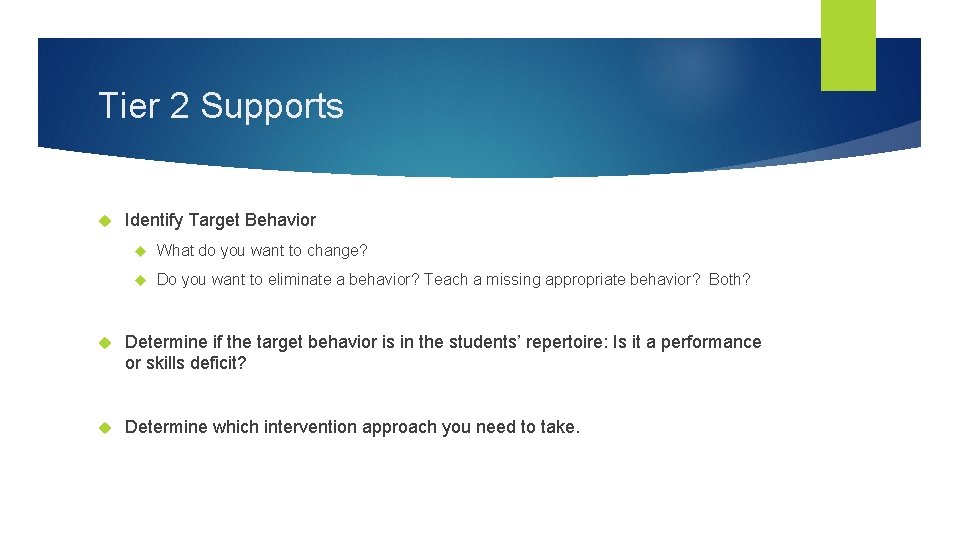 Tier 2 Supports Identify Target Behavior What do you want to change? Do you