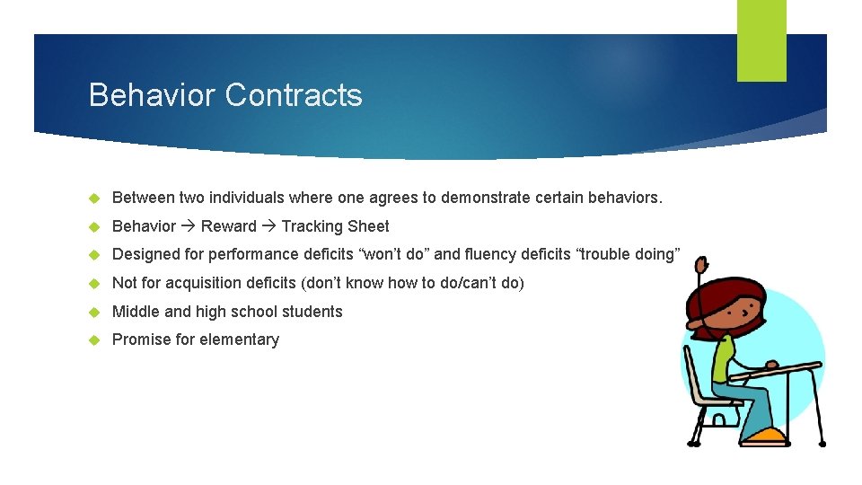 Behavior Contracts Between two individuals where one agrees to demonstrate certain behaviors. Behavior Reward