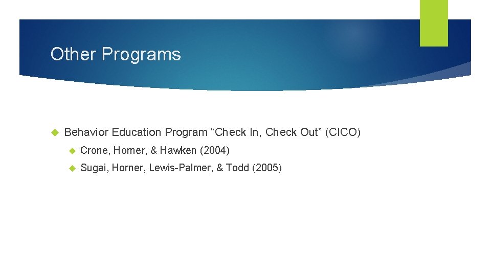 Other Programs Behavior Education Program “Check In, Check Out” (CICO) Crone, Horner, & Hawken
